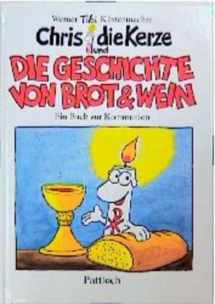Küstenmacher, Werner Tiki Chris, die Kerze: Die Geschichte von Brot und Wein. Ein Buch zur Kommunion
