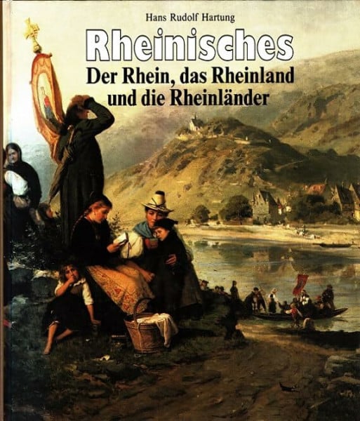 Hartung, Hans Rudolf Rheinisches. Der Rhein, das Rheinland, die Rheinländer