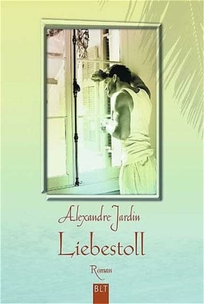 Jardin, Alexandre Liebestoll (BLT. Bastei Lübbe Taschenbücher)