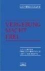 Müller-Fahrenholz, Geiko Vergebung macht frei: Vorschläge für eine Theologie der Versöhnung: Vorschläge für eine Theologie der Versöhnung. Buch z. 2. Europ. Ökumen. Versammlung in Graz 1997