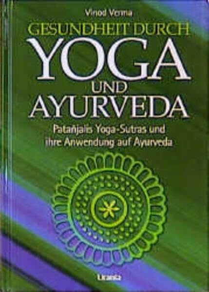 Verma, Vinod Yoga und Ayurveda: Patanjalis Yoga-Sutren und ihre Anwendung auf Ayurveda