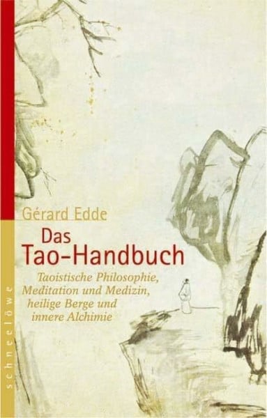 Edde Das Tao-Handbuch: Taoistische Philosophie, Meditation und Medizin, heilige Berge und innere Alchimie