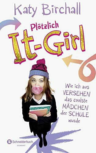 Kilchling, Verena Plötzlich It-Girl - Wie ich aus Versehen das coolste Mädchen der Schule wurde (It Girl Serie, Band 1)