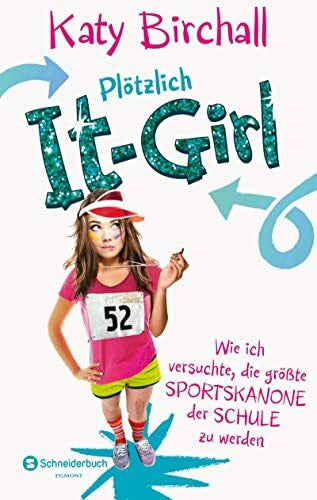 Birchall, Katy Plötzlich It-Girl - Wie ich versuchte, die größte Sportskanone der Schule zu werden (It Girl Serie, Band 2)