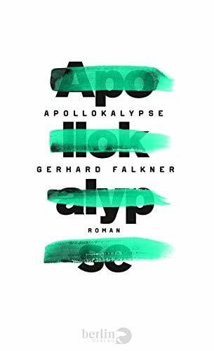 Falkner, Gerhard Apollokalypse: Roman: Roman. Nominiert für die Longlist des Deutschen Buchpreises 2016