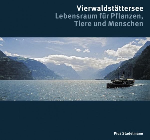 Stadelmann, Pius Vierwaldstättersee: Lebensraum für Pflanzen, Tiere und Menschen
