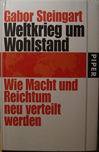 Steingart, Gabor Weltkrieg um Wohlstand: Wie Macht und Reichtum neu verteilt werden