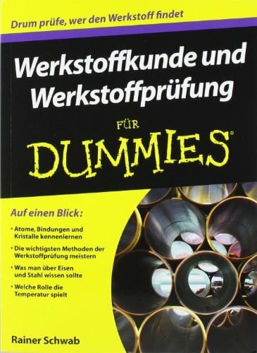 Schwab, Rainer Werkstoffkunde und Werkstoffprüfung für Dummies: Auf einen Blick: Atomen, Bindungen und Kristalle kennenlernen. Die wichtigsten Methoden der ... sollte. Welche Rolle spielt die Temperatur