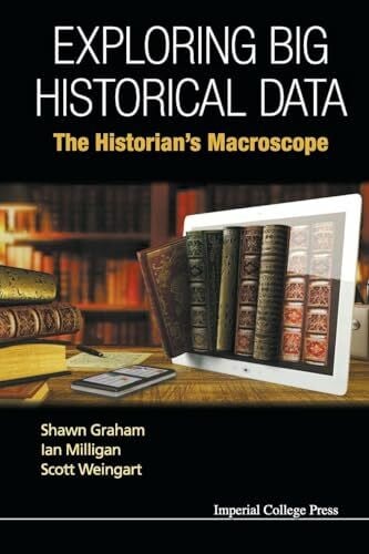 Weingart, Scott Exploring Big Historical Data: The Historian's Macroscope