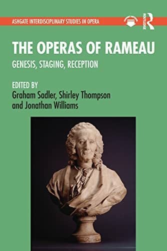 Williams, Jonathan The Operas of Rameau: Genesis, Staging, Reception (Ashgate Interdisciplinary Studies in Opera)