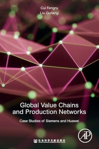 Cui, Fengru Global Value Chains and Production Networks: Case Studies of Siemens and Huawei