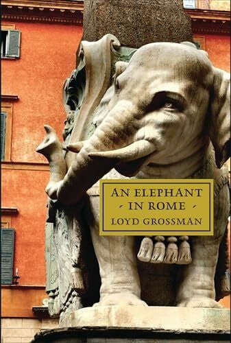 Grossman, Loyd An Elephant in Rome: The Pope and the Making of the Eternal City