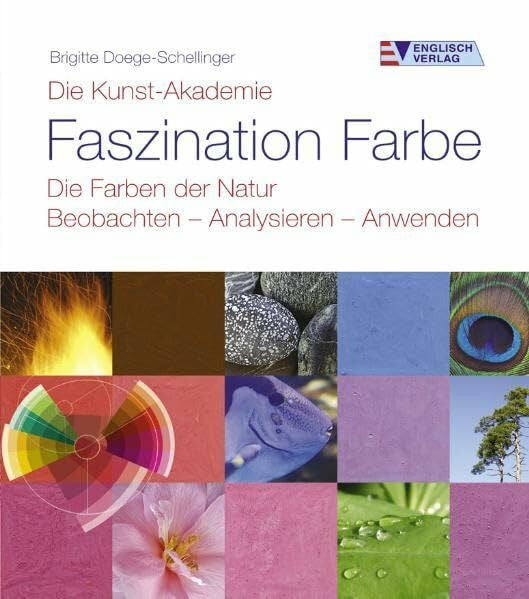 Doege-Schellinger, Brigitte Die Kunst-Akademie. Faszination Farbe. Die Farben der Natur. Beobachten - Analysieren - Anwenden