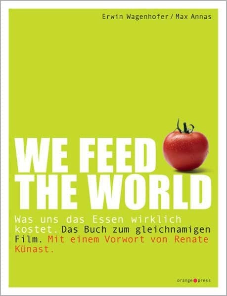 Annas, Max We feed the world: Was uns das Essen wirklich kostet