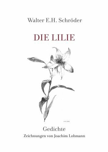 Schröder, Walter E. H. Die Lilie: Gedichte