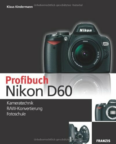 Kindermann, Klaus Das Profibuch Nikon D60: Kameratechnik - RAW Konvertierung - Fotoschule