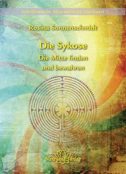 Sonnenschmidt, Rosina Die Sykose - Die Mitte finden und bewahren - Band 3 (Schriftenreihe Miasmatische Heilkunst)