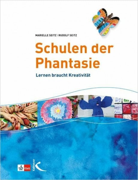 Seitz, Rudolf Schulen der Phantasie: Lernen braucht Kreativität
