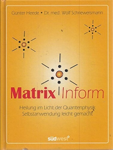 Schriewersmann, Wolf Matrix Inform: Heilung im Licht der Quantenphysik - Selbstanwendung leicht gemacht