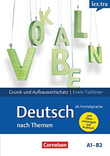 Tschirner, Erwin Lextra - Deutsch als Fremdsprache - Grund- und Aufbauwortschatz nach Themen - A1-B2: Lernwörterbuch Grund- und Aufbauwortschatz - Mit arabischer Übersetzung