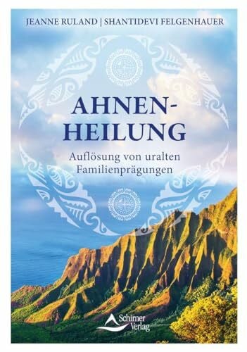 Felgenhauer, Shantidevi Ahnenheilung: Auflösung von uralten Familienprägungen
