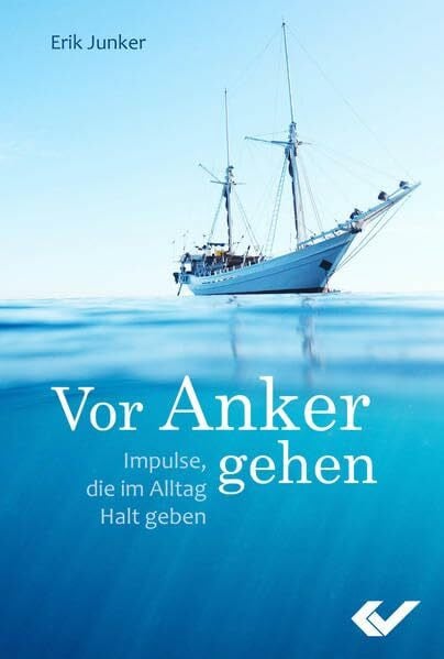 Junker, Erik Vor Anker gehen: Impulse, die im Alltag Halt geben