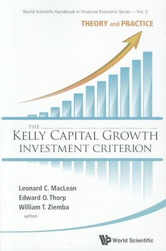 Al Leonard C Maclean Et KELLY CAPITAL GROWTH INVEST CRITER..(V3): THEORY AND PRACTICE (World Scientific Handbook in Financial Economics, Band 3)