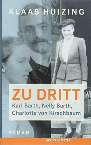 Huizing, Klaas Zu dritt. Karl Barth, Nelly, Barth, Charlotte von Kirschbaum: Roman