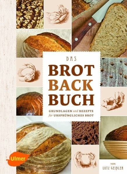 Geißler, Lutz Das Brotbackbuch: Grundlagen & Rezepte für ursprüngliches Brot
