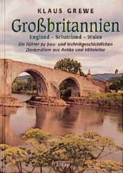 Grewe, Klaus Grossbritannien: Ein Führer zu bau- und technikgeschichtlichen Denkmälern aus Antike und Mittelalter