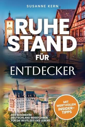 Kern, Susanne Ruhestand für Entdecker: Der besondere Deutschland Reiseführer für die beste Zeit des Lebens zur Rente