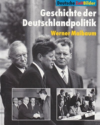 werner-maibaum Geschichte der Deutschlandpolitik (Deutsche ZeitBilder)