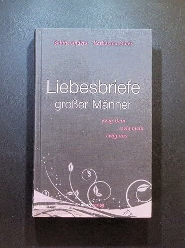 Maier, Katharina Liebesbriefe großer Männer: ewig dein, ewig mein, ewig uns (Literatur (Leinen))