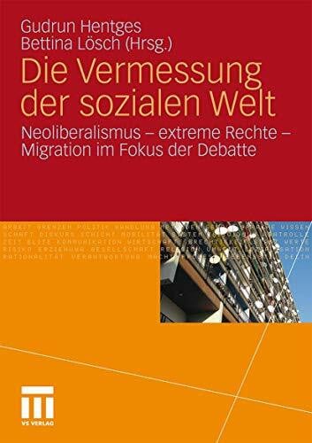 Hentges, Gudrun Die Vermessung Der Sozialen Welt: Neoliberalismus - Extreme Rechte - Migration im Fokus der Debatte (German Edition)