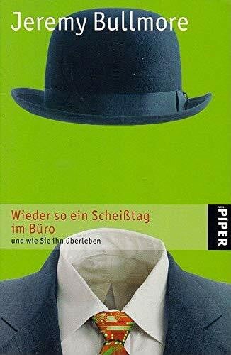 Bullmore, Jeremy Wieder so ein Scheißtag im Büro: und wie Sie ihn überleben (Piper Taschenbuch, Band 4170)