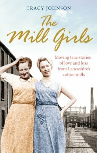 Johnson, Tracy The Mill Girls: Moving true stories of love and loss from inside Lancashire's cotton mills
