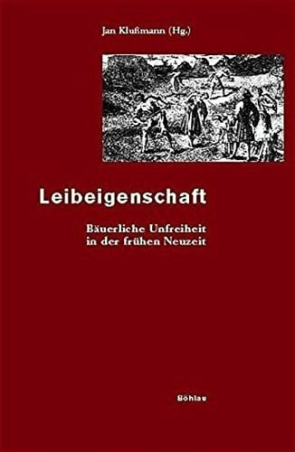 Sundberg, Dr. Kerstin Leibeigenschaft: Bäuerliche Unfreiheit in der frühen Neuzeit. Herausgegeben von: Jan Klußmann (Potsdamer Studien zur Geschichte der ländlichen Gesellschaft)