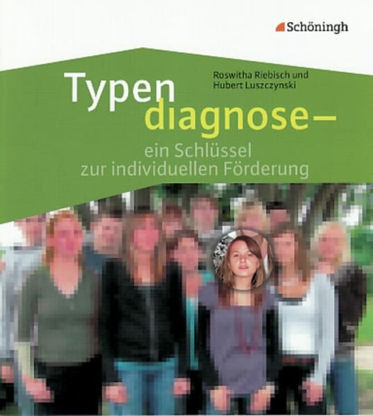 Riebisch, Roswitha Typendiagnose: ein Schlüssel zur individuellen Förderung: Schüler und Lehrer im Spiegel ihrer Persönlichkeit