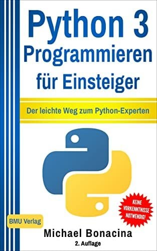 Bonacina, Michael Python 3 Programmieren für Einsteiger: Der leichte Weg zum Python-Experten!