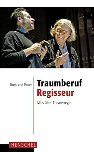 Boris von Poser Traumberuf Regisseur: Alles über Theaterregie