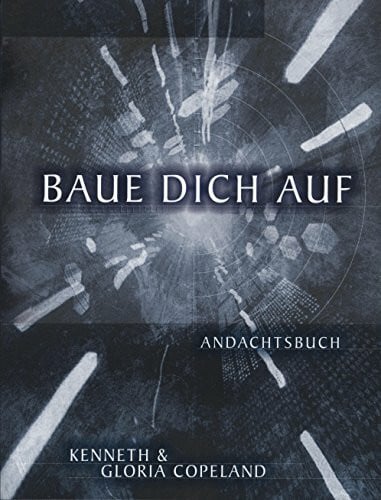 Copeland, Kenneth Baue dich auf: Ein Andachtsbuch nicht nut für Jugendliche