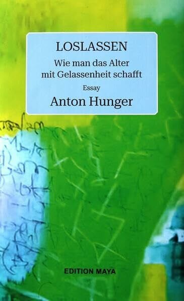 Hunger, Anton Loslassen: Wie man das Alter mit Gelassenheit schafft