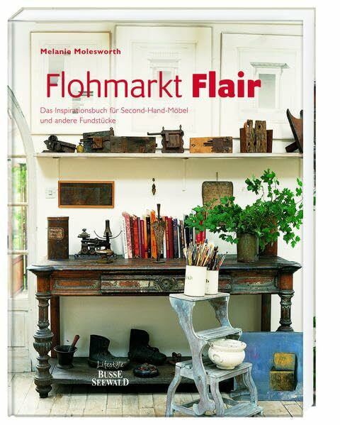 Molesworth, Melanie Flohmarkt Flair: Das Inspirationsbuch für Second-Hand-Möbel und andere Fundstücke