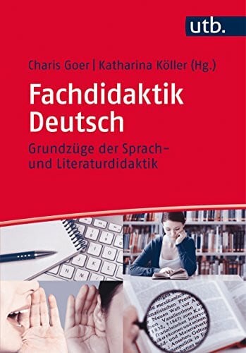 Köller, Katharina Fachdidaktik Deutsch: Grundzüge der Sprach- und Literaturdidaktik (UTB M: Uni-Taschenbücher)