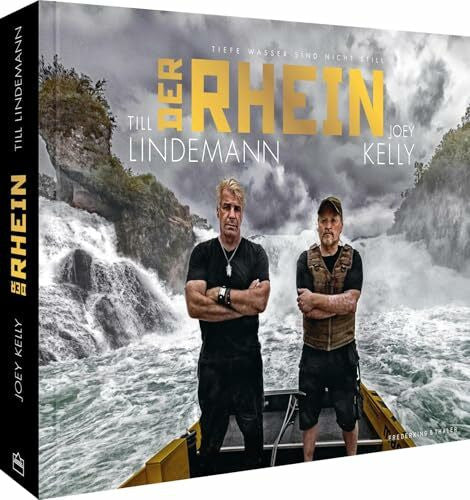 Joey Kelly Deutschland Bildband – Der Rhein: Tiefe Wasser sind nicht still. Till Lindemann & Joey Kelly fahren im Kanu auf Deutschlands mythischem Fluss. Geschenkbuch für alle Rammstein & Joey Kelly Fans