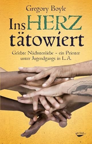 Gregory Boyle Ins Herz tätowiert - Gelebte Nächstenliebe -Ein Priester unter Jugendgangs in L.A.