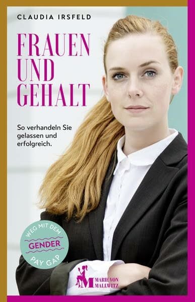 Irsfeld, Claudia Frauen und Gehalt: So verhandeln Sie gelassen und erfolgreich