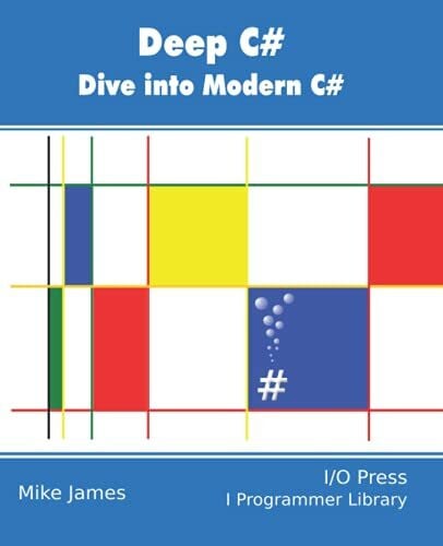 James, Mike Deep C#: Dive Into Modern C#