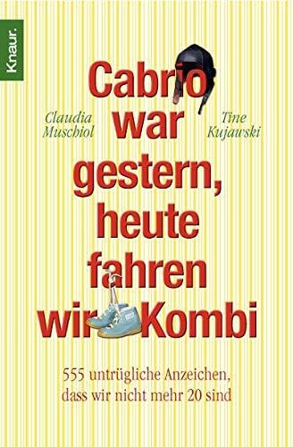 Muschiol, Claudia Cabrio war gestern, heute fahren wir Kombi: 555 untrügliche Anzeichen, dass wir nicht mehr 20 sind