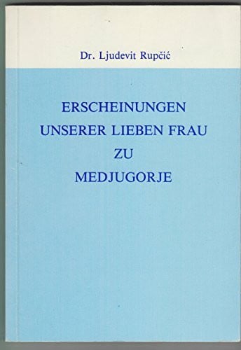 Rupcić, Ljudevit Erscheinungen Unserer Lieben Frau zu Medjugorje: Eine theologische Bewertung und Augenzeugenberichte